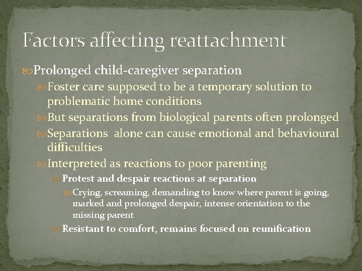 Factors affecting reattachment Prolonged child-caregiver separation Foster care supposed to be a temporary solution