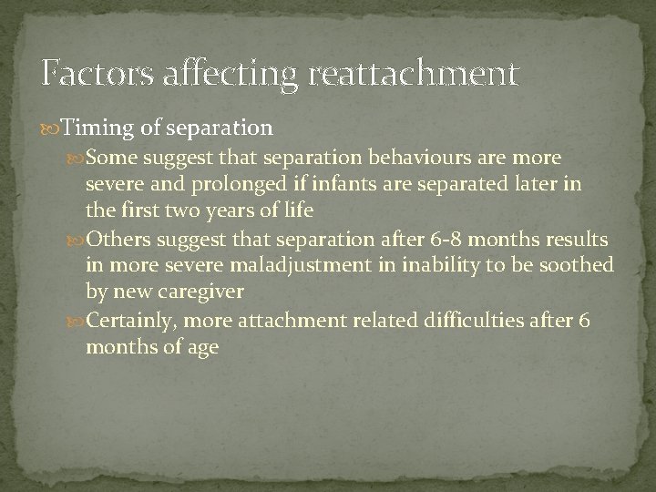 Factors affecting reattachment Timing of separation Some suggest that separation behaviours are more severe