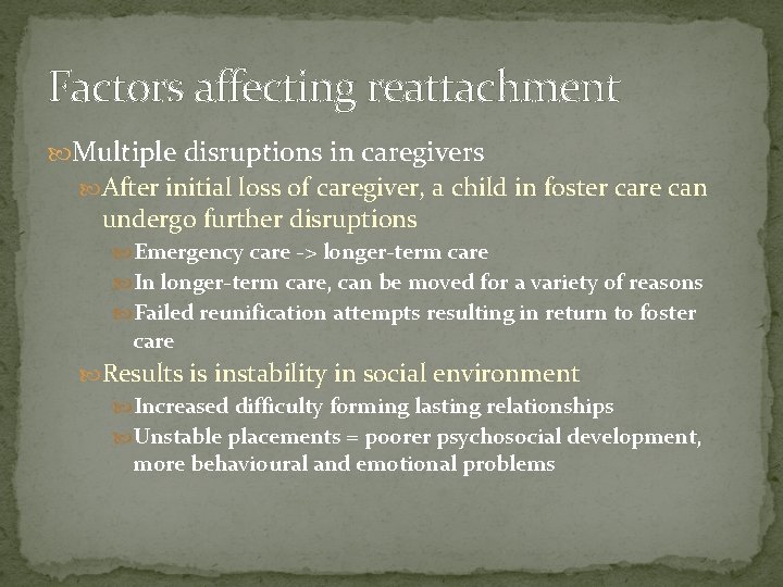 Factors affecting reattachment Multiple disruptions in caregivers After initial loss of caregiver, a child