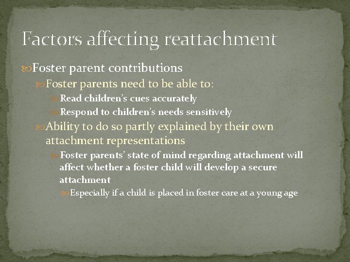 Factors affecting reattachment Foster parent contributions Foster parents need to be able to: Read