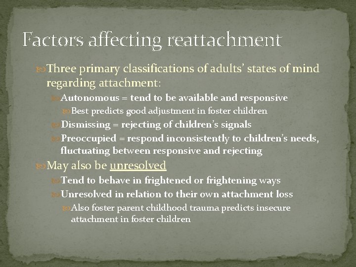 Factors affecting reattachment Three primary classifications of adults’ states of mind regarding attachment: Autonomous