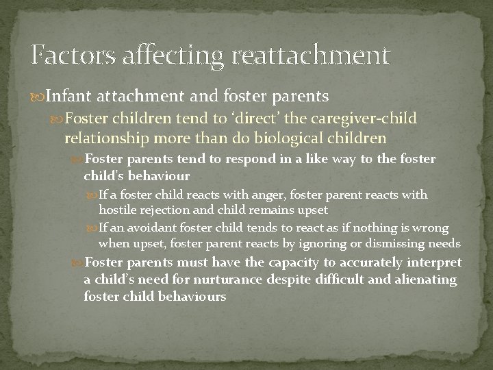 Factors affecting reattachment Infant attachment and foster parents Foster children tend to ‘direct’ the