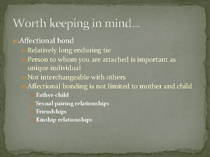 Worth keeping in mind. . . Affectional bond Relatively long enduring tie Person to
