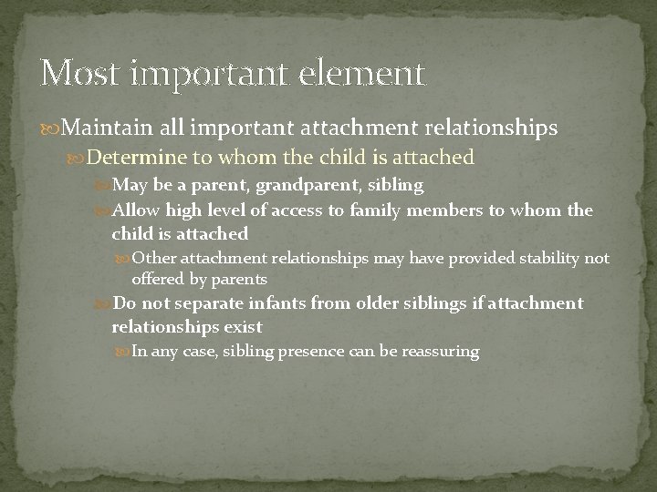 Most important element Maintain all important attachment relationships Determine to whom the child is