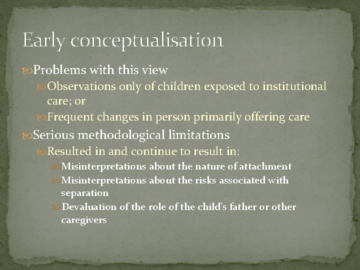 Early conceptualisation Problems with this view Observations only of children exposed to institutional care;