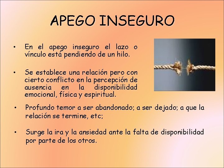 APEGO INSEGURO • En el apego inseguro el lazo o vínculo está pendiendo de