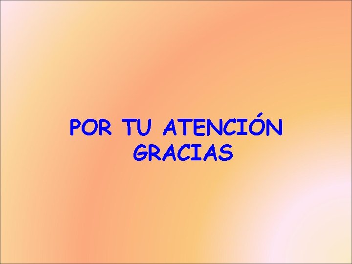 POR TU ATENCIÓN GRACIAS 