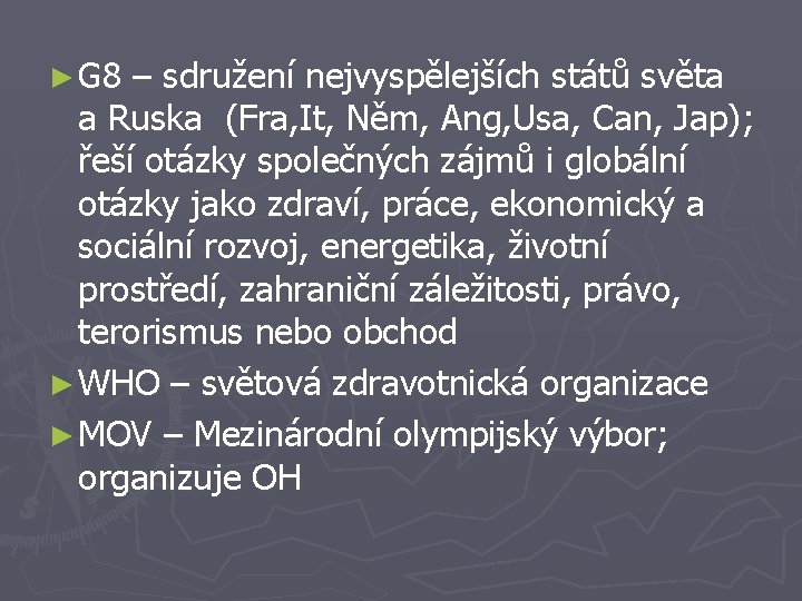 ► G 8 – sdružení nejvyspělejších států světa a Ruska (Fra, It, Něm, Ang,