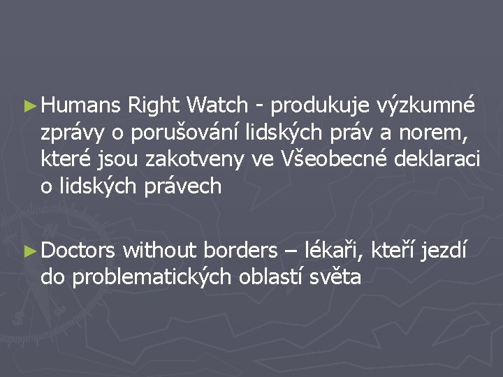 ► Humans Right Watch - produkuje výzkumné zprávy o porušování lidských práv a norem,