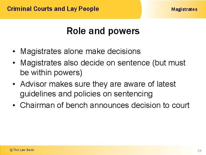 Criminal Courts and Lay People Magistrates Role and powers • Magistrates alone make decisions