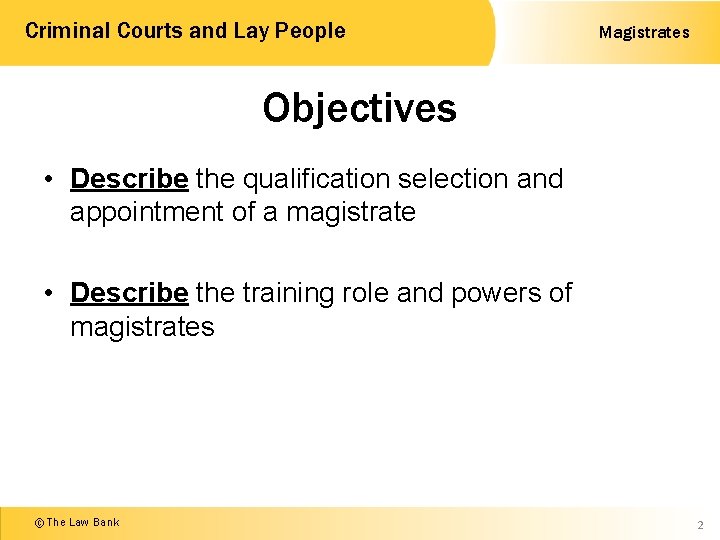 Criminal Courts and Lay People Magistrates Objectives • Describe the qualification selection and appointment