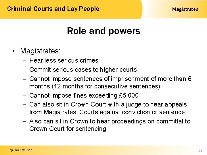 Criminal Courts and Lay People Magistrates Role and powers • Magistrates: – Hear less