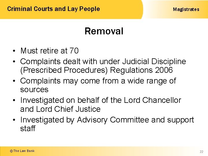 Criminal Courts and Lay People Magistrates Removal • Must retire at 70 • Complaints