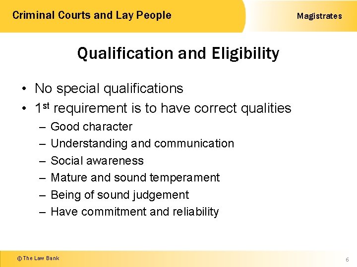 Criminal Courts and Lay People Magistrates Qualification and Eligibility • No special qualifications •