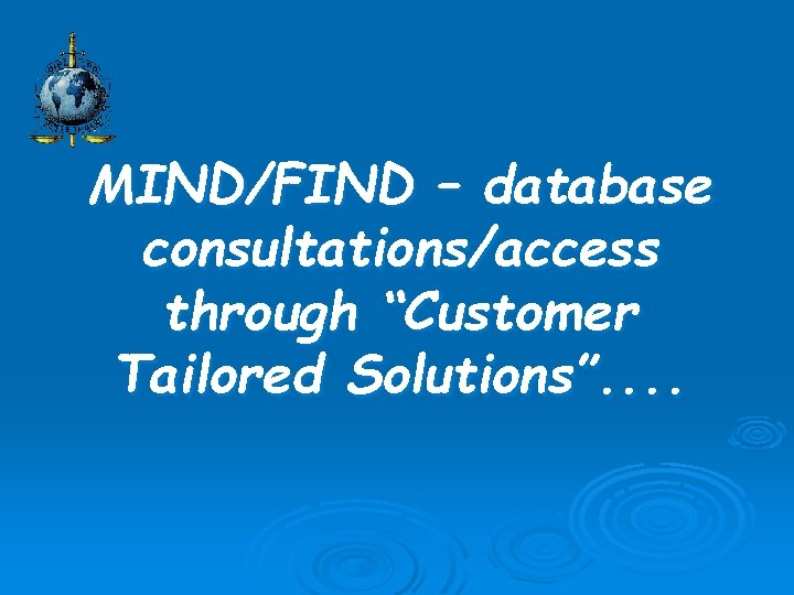MIND/FIND – database consultations/access through “Customer Tailored Solutions”. . 
