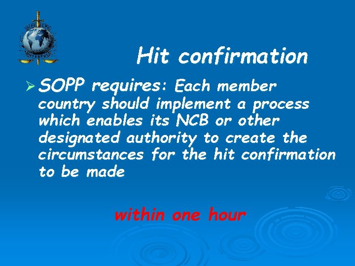 Hit confirmation Ø SOPP requires: Each member country should implement a process which enables