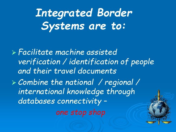 Integrated Border Systems are to: Ø Facilitate machine assisted verification / identification of people