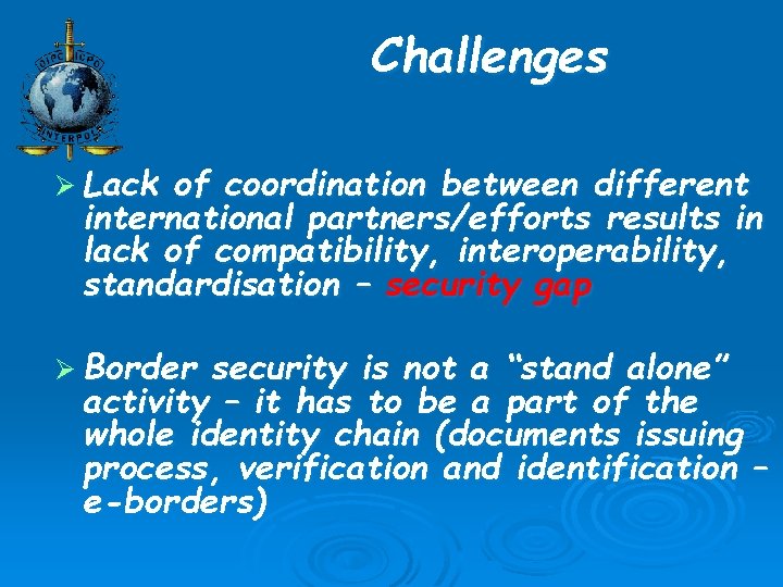 Challenges Ø Lack of coordination between different international partners/efforts results in lack of compatibility,