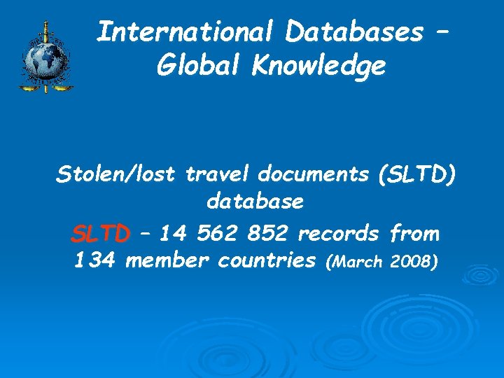 International Databases – Global Knowledge Stolen/lost travel documents (SLTD) database SLTD – 14 562