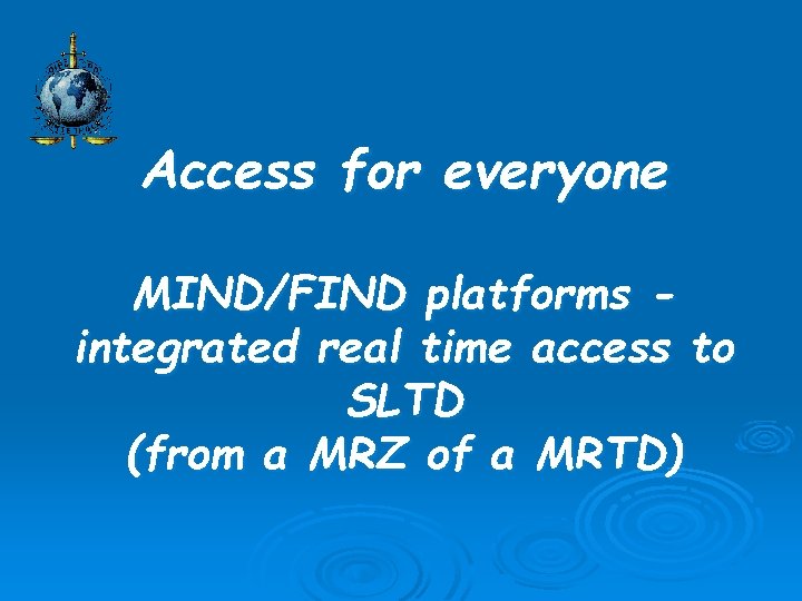 Access for everyone MIND/FIND platforms integrated real time access to SLTD (from a MRZ