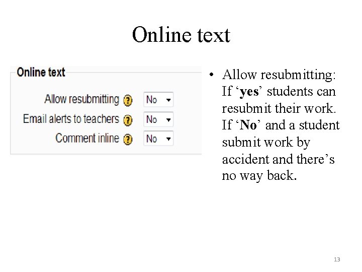 Online text • Allow resubmitting: If ‘yes’ students can resubmit their work. If ‘No’