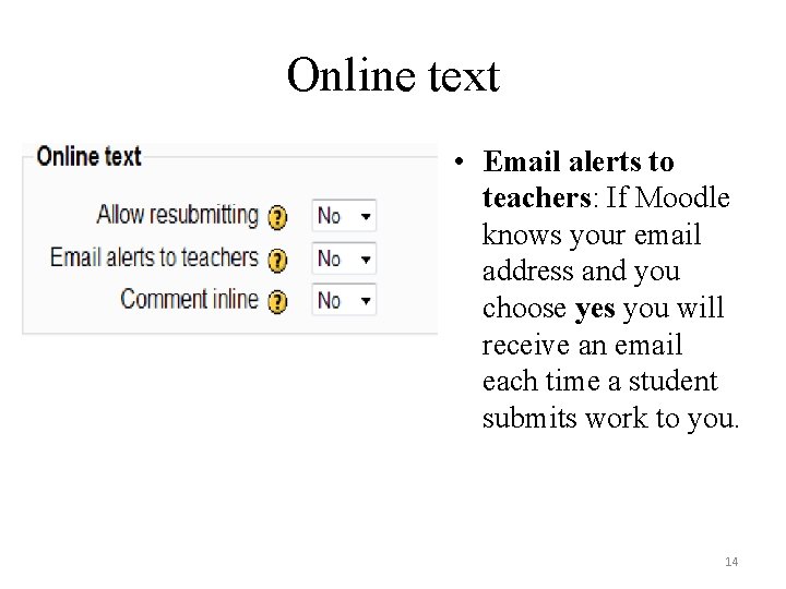 Online text • Email alerts to teachers: If Moodle knows your email address and