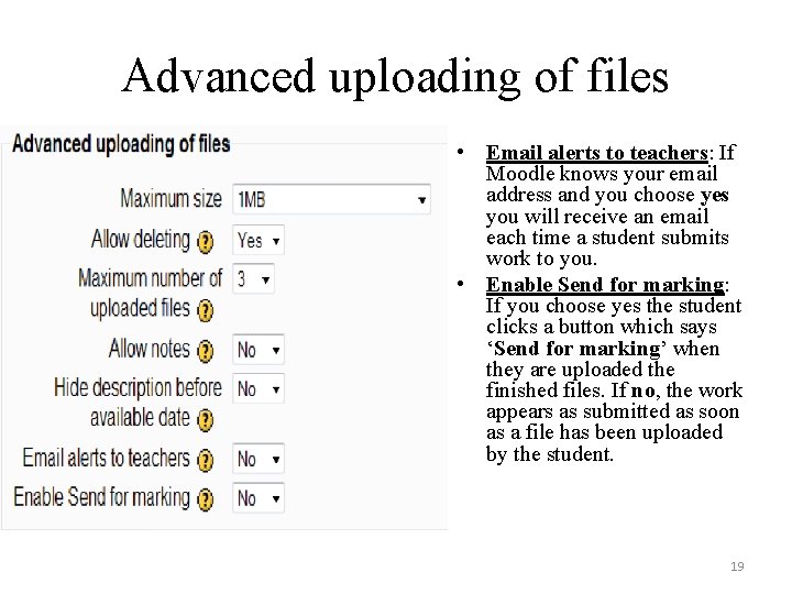Advanced uploading of files • Email alerts to teachers: If Moodle knows your email