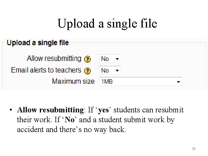 Upload a single file • Allow resubmitting: If ‘yes’ students can resubmit their work.