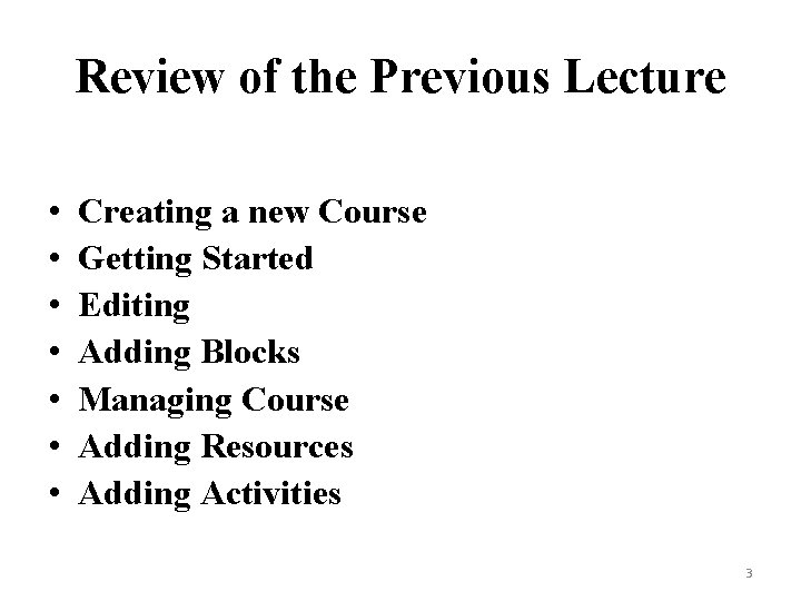 Review of the Previous Lecture • • Creating a new Course Getting Started Editing