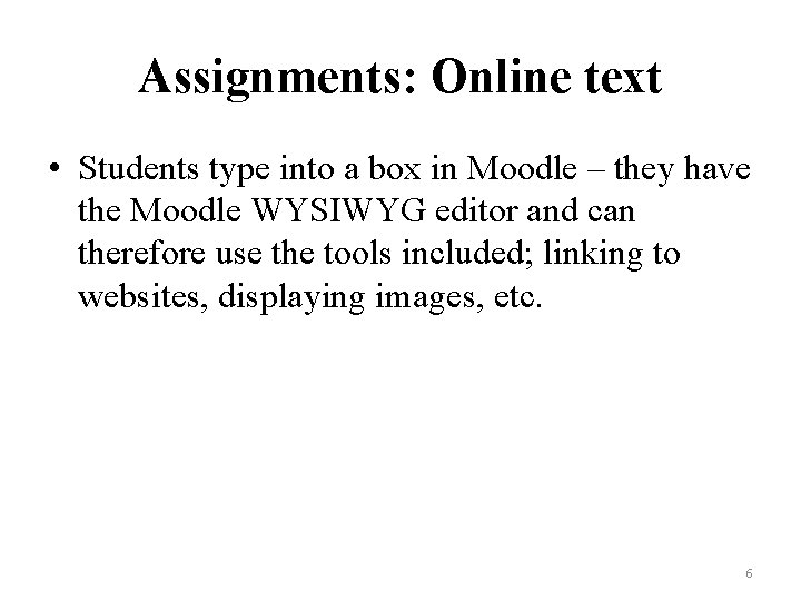 Assignments: Online text • Students type into a box in Moodle – they have
