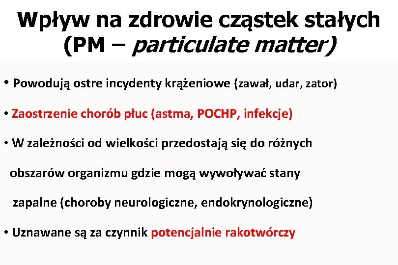 Wpływ na zdrowie cząstek stałych (PM – particulate matter) • Powodują ostre incydenty krążeniowe