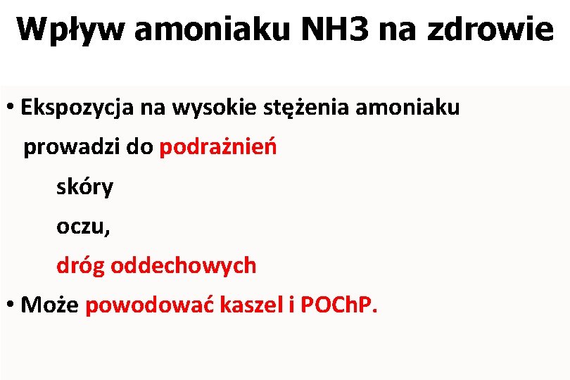 Wpływ amoniaku NH 3 na zdrowie • Ekspozycja na wysokie stężenia amoniaku prowadzi do