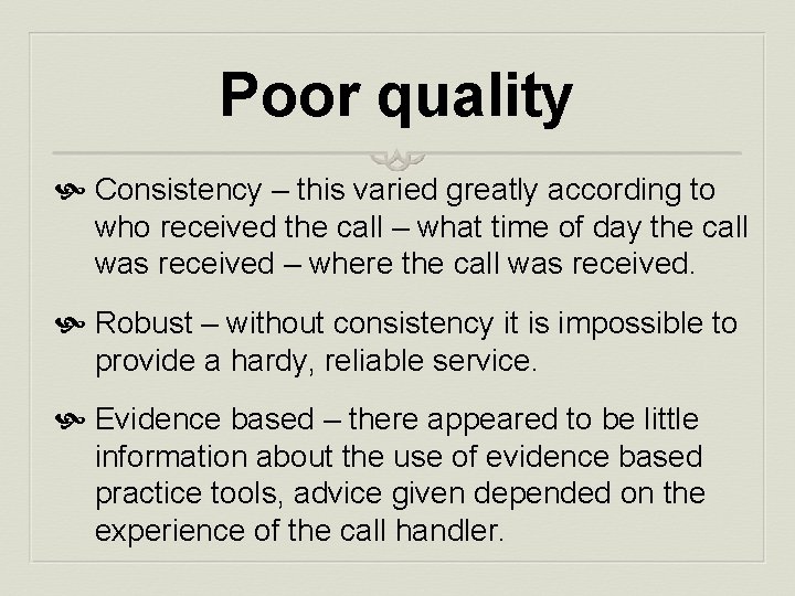 Poor quality Consistency – this varied greatly according to who received the call –