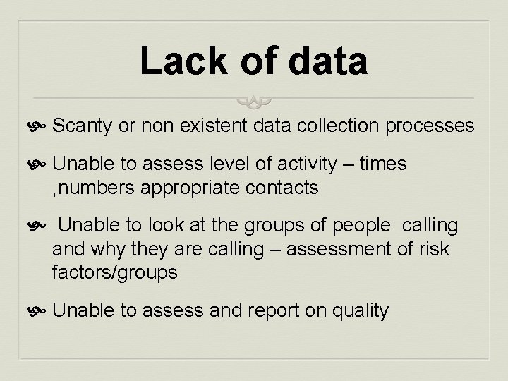 Lack of data Scanty or non existent data collection processes Unable to assess level