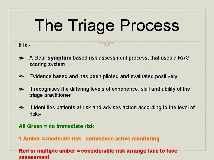 The Triage Process It is: - A clear symptom based risk assessment process, that