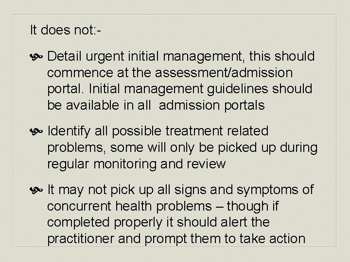 It does not: - Detail urgent initial management, this should commence at the assessment/admission