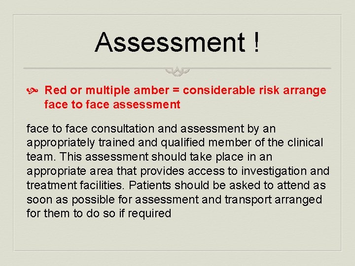 Assessment ! Red or multiple amber = considerable risk arrange face to face assessment