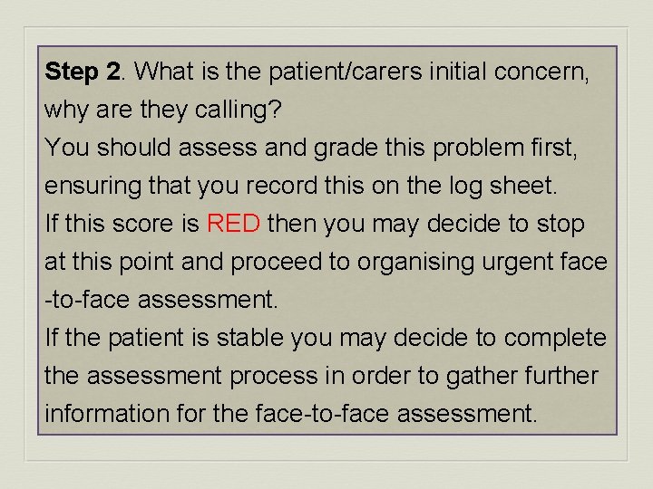 Step 2. What is the patient/carers initial concern, why are they calling? You should