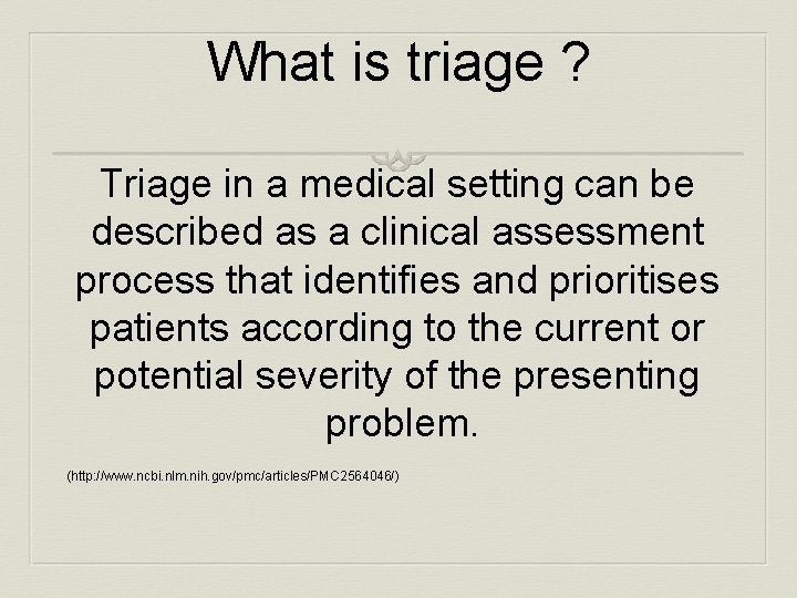 What is triage ? Triage in a medical setting can be described as a