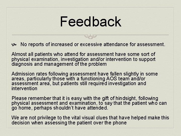 Feedback No reports of increased or excessive attendance for assessment. Almost all patients who