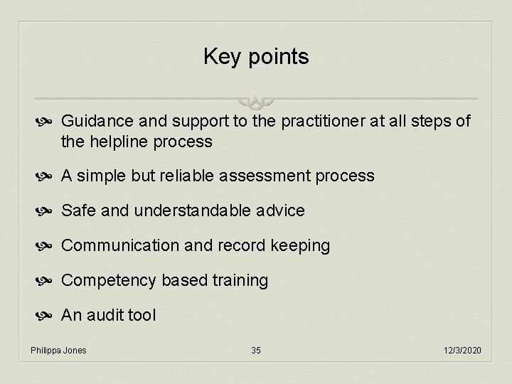 Key points Guidance and support to the practitioner at all steps of the helpline