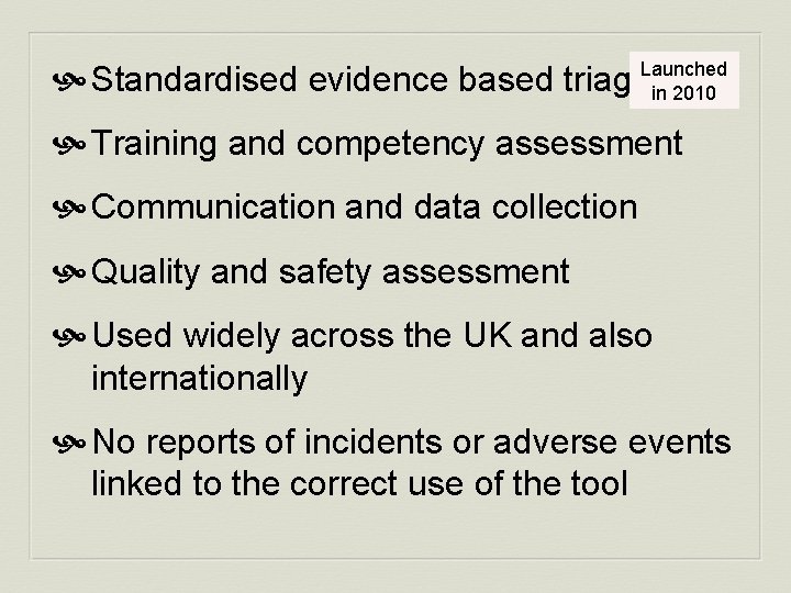  Standardised evidence based triage. Launched in 2010 Training and competency assessment Communication and