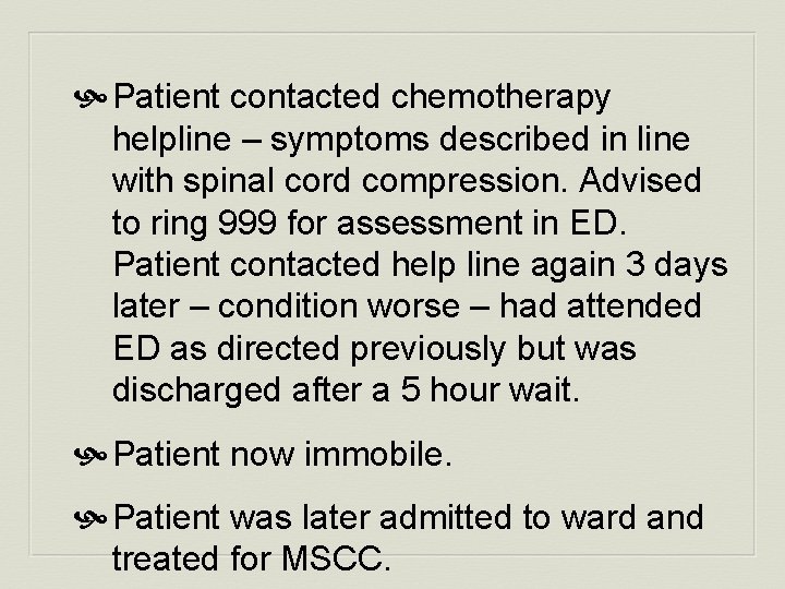  Patient contacted chemotherapy helpline – symptoms described in line with spinal cord compression.