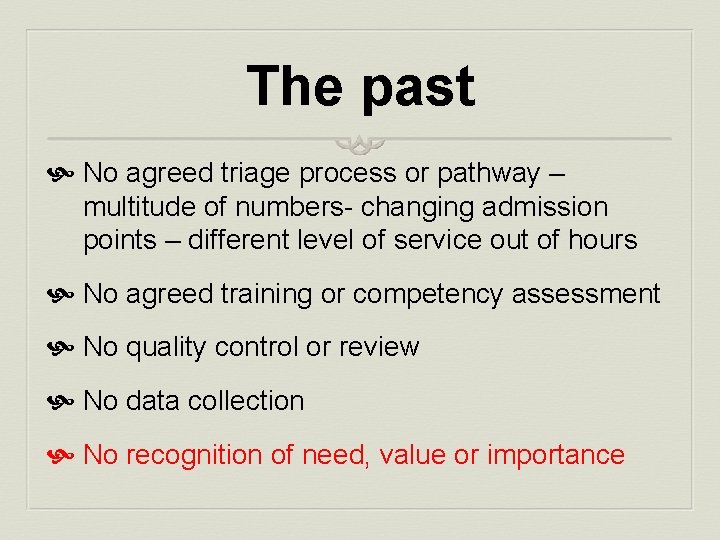 The past No agreed triage process or pathway – multitude of numbers- changing admission