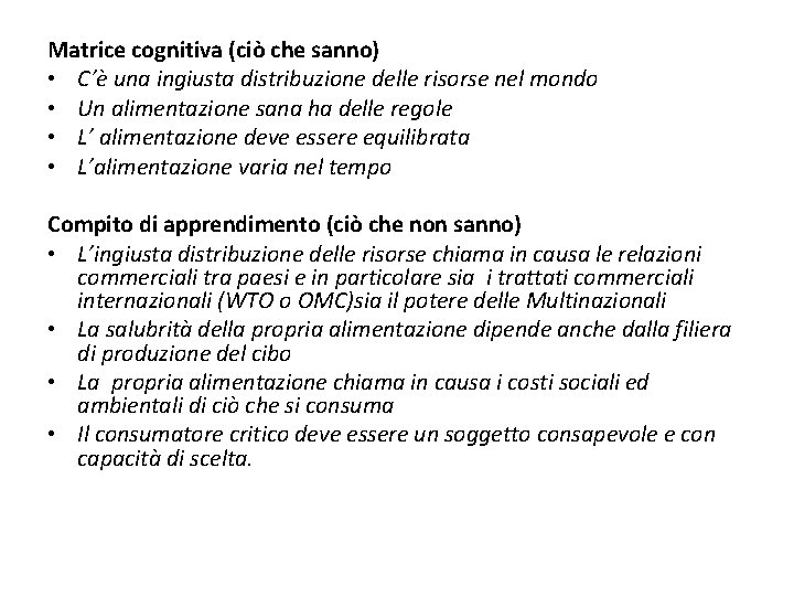 Matrice cognitiva (ciò che sanno) • C’è una ingiusta distribuzione delle risorse nel mondo Matrice cognitiva (ciò che sanno) • C’è una ingiusta distribuzione delle risorse nel mondo