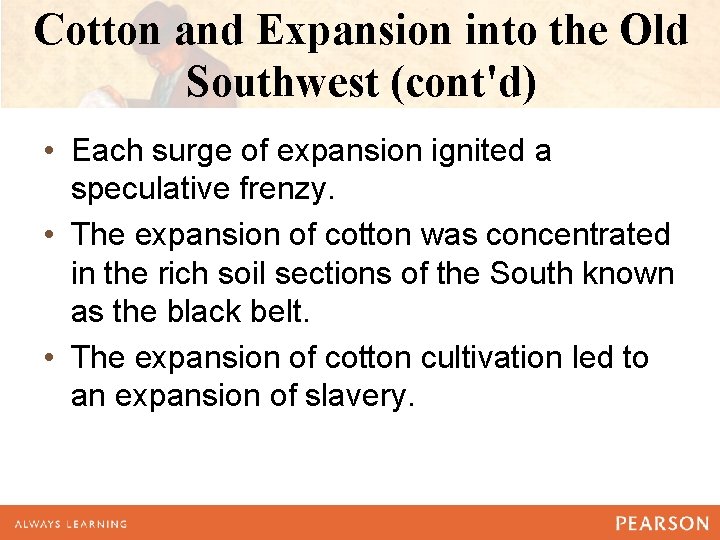 Cotton and Expansion into the Old Southwest (cont'd) • Each surge of expansion ignited