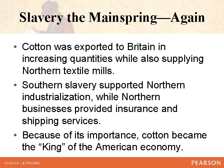 Slavery the Mainspring—Again • Cotton was exported to Britain in increasing quantities while also