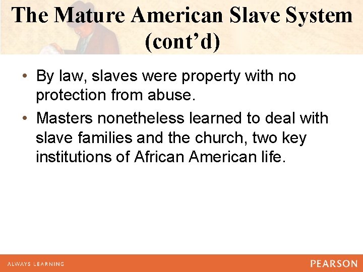 The Mature American Slave System (cont’d) • By law, slaves were property with no