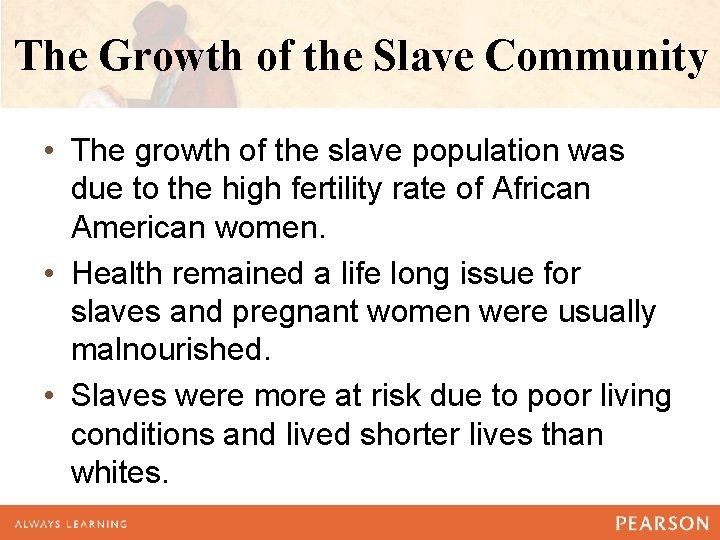 The Growth of the Slave Community • The growth of the slave population was