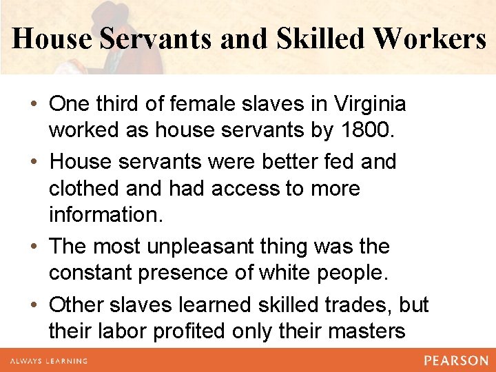 House Servants and Skilled Workers • One third of female slaves in Virginia worked